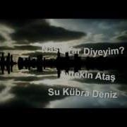 SU KÜBRA DENİZ AYTEKİN ATAŞ NASIL YAR DİYEYİM