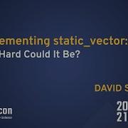 Implementing Static Vector How Hard Could It Be David Stone CppCon 2021