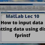 10 How To Input Data In Matlab Formatting The Output Using Disp Fprintf MatLab For Beginners