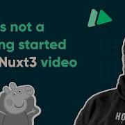 This Is Not A Getting Started With Nuxt 3 Video