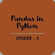 Learn Python Pandas In 10 Min Creating Data Frame Read Access Modify Save Handle Missing Data