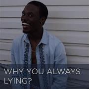 Why You Always Lying