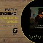 Fatih Erdemci Ben Ölmeden Önce Akustikhane Kayıtları