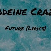 Future Codeine Crazy Lyrics