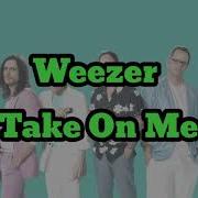 Weezer Take On Me Lyrics