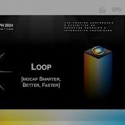 Loop Mocap Smarter Better Faster