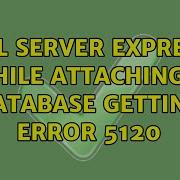 SQL Server Express While Attaching A Database Getting Error 5120 2 Solutions