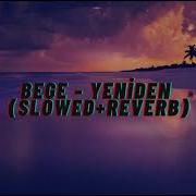 BEGE YENİDEN SLOWED REVERB