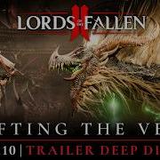 Lords Of The Fallen II Приоткрывая завесу Lifting The Veil эп 10 Дневники разработчиков