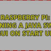 Raspberry Pi Running A Java Swing GUI On Start Up 3 Solutions