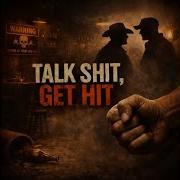 Talk Shit Get Hitt