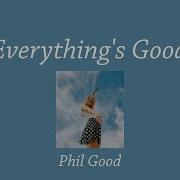 Everything S Good Phil Good Lyric Video