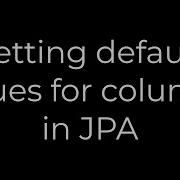 Java Setting Default Values For Columns In JPA 5solution
