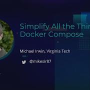 Simplify All The Things With Docker Compose