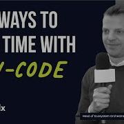 Two Ways To Save Time With Low Code