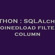 PYTHON SQLAlchemy Joinedload Filter Column