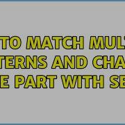 How To Match Multiple Patterns And Change One Part With Sed 3 Solutions