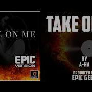 TAKE ON ME Epic Version By A Ha