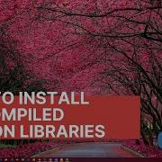 How To Install Precompiled Python Libraries