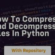 How To Compress And Decompress Files In Python