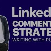 LinkedIn Commenting Strategy How To Write Comments With Purpose