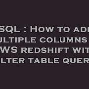 SQL How To Add Multiple Columns In AWS Redshift With Alter Table Query