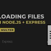 Uploading Files With Node Js Express Using Multer