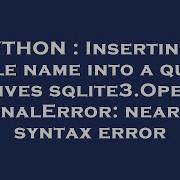 PYTHON Inserting A Table Name Into A Query Gives Sqlite3 OperationalError Near Syntax Error