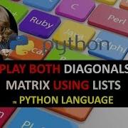PRINT OR DISPLAY BOTH DIAGONALS OF MATRIX USING LISTS IN PYTHON LANGUAGE