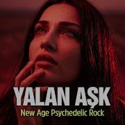 Yalan Aşk Anatolian Psychedelic Rock Kozmik Yankı