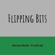 Flipping Bits HackerRank Solution