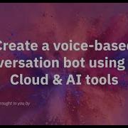 Create A Voice Based Conversation Bot Using IBM Cloud AI Tools 2020