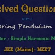Solved Questions Spring Pendulum Simple Harmonic Motion