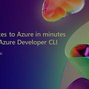 Codespaces To Azure In Minutes With The Azure Developer CLI