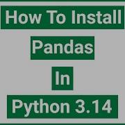 How To Install Pandas In Python 3 14