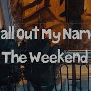 The Weekend Call Out My Name Lyrics بدون موسيقى مترجمة