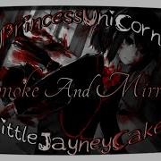 Nightcore LittleJayneyCakes Smoke And Mirrors