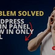 Wordpress Admin Panel Show Only In Html Problem Solved