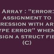 Array Error Assignment To Expression With Array Type Error When I Assign A Struct Field C