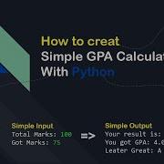 How To Creat A Simple GPA Calculator With Python