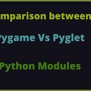 Comparison Between Pygame And Pyglet Python Modules