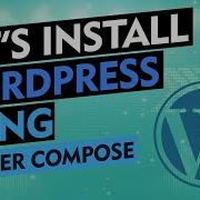 Let S Install Wordpress MYSQL Using Docker Compose