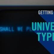 Getting Started With Universe Type On