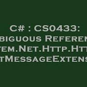 C CS0433 Ambiguous Reference System Net Http HttpRequestMessageExtensions