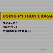 CLASS 12 USING PYTHON LIBRARY CHAPTER 4