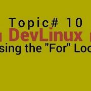 Bash Shell Scripting Topic 10 Using A Loop To Repeat A Block Or Set Of Commands For Loop