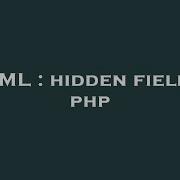 HTML Hidden Field In Php