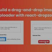 Build A Drag And Drop Image Uploader With React Dropzone Drag And Drop File Download Free Code