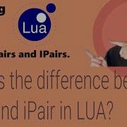 Learning Lua Part 13 What Is The Difference Between Pairs And IPairs