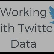 Working With Twitter Data